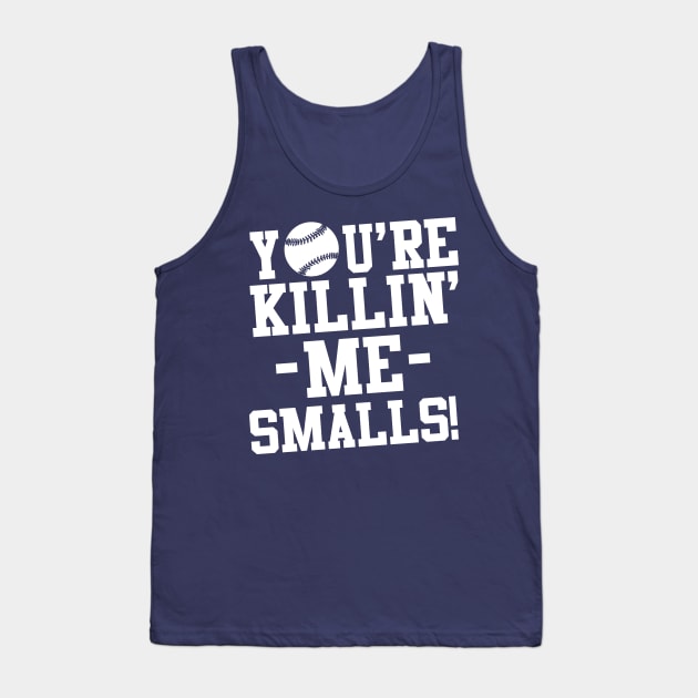 You're killin me smalls! Tank Top by Teezer79